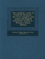 The Complete Works of Friedrich Nietzsche: The First Complete and Authorized English Translation Volume 8 di Friedrich Wilhelm Nietzsche, Oscar Ludwig Levy edito da Nabu Press