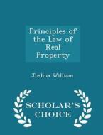 Principles Of The Law Of Real Property - Scholar's Choice Edition di Joshua William edito da Scholar's Choice