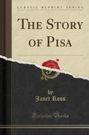 The Story Of Pisa (classic Reprint) di Janet Ross edito da Forgotten Books