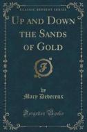 Up And Down The Sands Of Gold (classic Reprint) di Mary Devereux edito da Forgotten Books