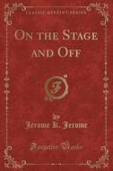 On The Stage And Off (classic Reprint) di Jerome K Jerome edito da Forgotten Books