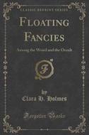 Floating Fancies di Clara H Holmes edito da Forgotten Books