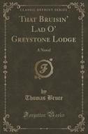 That Bruisin' Lad O' Greystone Lodge di Thomas Bruce edito da Forgotten Books