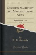 Canadian Machinery And Manufacturing News, Vol. 22 di A R Kennedy edito da Forgotten Books