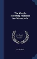 The World's Monetary Problems Two Memoranda di Gustav Cassel edito da Sagwan Press