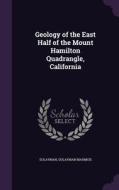 Geology Of The East Half Of The Mount Hamilton Quadrangle, California di Sulayman Mahmud Sulayman edito da Palala Press