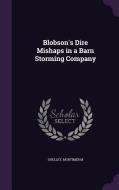 Blobson's Dire Mishaps In A Barn Storming Company di Mortimer M Shelley edito da Palala Press