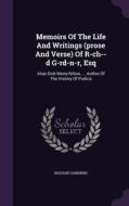 Memoirs Of The Life And Writings (prose And Verse) Of R-ch--d G-rd-n-r, Esq di Visiting Professor in Laws Richard Gardiner edito da Palala Press
