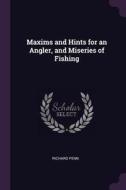 Maxims and Hints for an Angler, and Miseries of Fishing di Richard Penn edito da CHIZINE PUBN