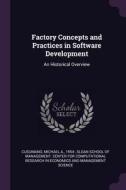 Factory Concepts and Practices in Software Development: An Historical Overview di Michael A. Cusumano edito da CHIZINE PUBN