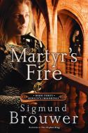 Martyr's Fire di Sigmund Brouwer edito da WATERBROOK PR