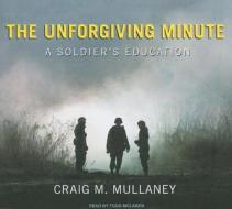 The Unforgiving Minute: A Soldier's Education di Craig M. Mullaney edito da Tantor Media Inc