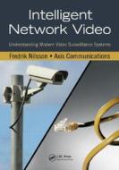 Intelligent Network Video di Fredrik Nilsson, Axis Communications edito da Taylor & Francis Inc