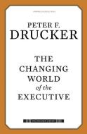 The Changing World of the Executive di Peter Ferdinand Drucker edito da HARVARD BUSINESS REVIEW PR
