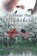 To Hear The Nightbird Sing di Mary Acton, Thomas edito da Publishamerica