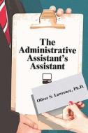 The Administrative Assistant's Assistant di Lawrence, Oliver Ph.d. edito da Publishamerica