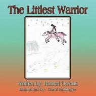 The Littlest Warrior di Robert Owens edito da America Star Books