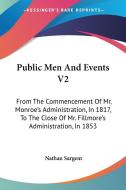 Public Men And Events V2: From The Comme di NATHAN SARGENT edito da Kessinger Publishing