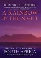 A Rainbow in the Night: The Tumultuous Birth of South Africa di Dominique Lapierre edito da Blackstone Audiobooks