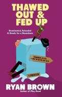 Thawed Out and Fed Up (Original) di Ryan Brown edito da Gallery Books