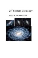 21st Century Cosmology di Jon Schiller, Dr Jon Schiller edito da Booksurge Publishing