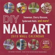 Diy Nail Art 2015 Wall Calendar di Catherine Rodgers edito da Adams Media Corporation