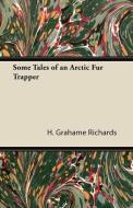 Some Tales of an Arctic Fur Trapper di H. Grahame Richards edito da Read Country Books