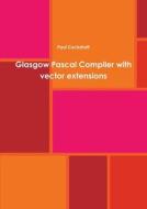Glasgow Pascal Compiler with vector extensions di Paul Cockshott edito da Lulu.com