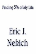 Finding 5% Of My Life di Eric J Nekich edito da America Star Books