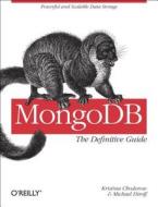 Mongodb: The Definitive Guide di Michael Dirolf, Kristina Chodorow edito da O'reilly Media, Inc, Usa