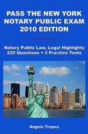 Pass the New York Notary Public Exam 2010 Edition: Notary Public Law, Legal Highlights, 225 Questions + 2 Practice Tests di MR Angelo Tropea edito da Createspace