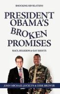 President Obama's Broken Promises di Michael Jocelyn & Dirk Brewer John Michael Jocelyn & Dirk Brewer edito da Iuniverse