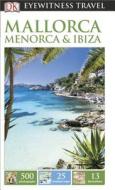 DK Eyewitness Travel: Mallorca, Menorca & Ibiza di Grzegorz Micula edito da DK Publishing (Dorling Kindersley)