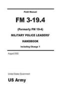 Field Manual FM 3-19.4 (Formerly FM 19-4) Military Police Leaders' Handbook Including Change 1 August 2002 di United States Government Us Army edito da Createspace