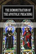 The Demonstration of the Apostolic Preaching di St Irenaeus Of Lyons edito da Createspace