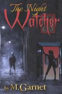 The Night Watcher di M. Garnet edito da Lulu Press