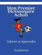 Mon Premier Dictionnaire Acholi: Colorier Et Apprendre di Kasahorow edito da Createspace