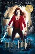 Fate's Fables: One Girl's Journey Through 8 Unfortunate Fairy Tales di T. Rae Mitchell edito da Createspace Independent Publishing Platform