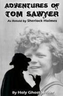Adventures of Tom Sawyer as Retold by Sherlock Holmes di Holy Ghost Writer, Mark Twain edito da Createspace