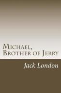 Michael, Brother of Jerry di Jack London edito da Createspace
