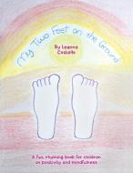 My Two Feet On The Ground: A Fun, Rhymin di LEANNE COSTELLO edito da Lightning Source Uk Ltd