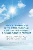 Change in the Perceptions of Pre-Service Teachers as a Result of the Difficulties They Faced During Elt Practicum di Chnara Hassan Khdhir edito da AuthorHouse