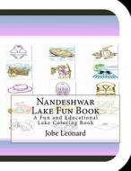Nandeshwar Lake Fun Book: A Fun and Educational Lake Coloring Book di Jobe Leonard edito da Createspace