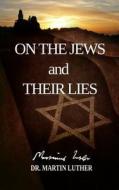 On the Jews and Their Lies di Dr Martin Luther edito da Createspace