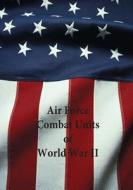 Air Force Combat Units of World War II di Office of Air Force History, U. S. Air Force edito da Createspace