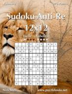 Sudoku Anti-Re 12x12 - Da Facile a Diabolico - Volume 3 - 276 Puzzle di Nick Snels edito da Createspace