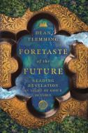 Foretaste of the Future: Reading Revelation in Light of God's Mission di Dean Flemming edito da IVP ACADEMIC