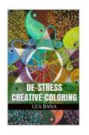 de-Stress Creative Coloring: de-Stress and Get Creative with Adult Coloring Books from the Ink of Lea Bana di Lea Bana edito da Createspace