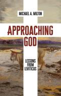 Approaching God di Michael A Milton edito da Christian Focus Publications