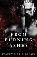 From Burning Ashes: Collector Series, Book 4 di Stacey Marie Brown edito da Createspace Independent Publishing Platform